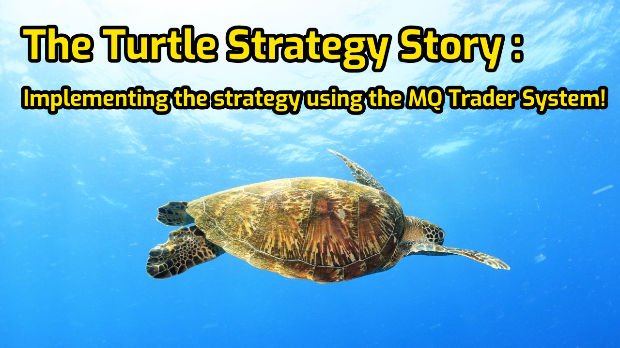 The Turtle Strategy Story (EP3): Implementing the strategy using the MQ Trader System!